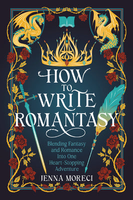 Cover Image for How to Write Romantasy: Blending Fantasy and Romance into One Heart-Stopping Adventure -- Jenna Moreci, Paperback