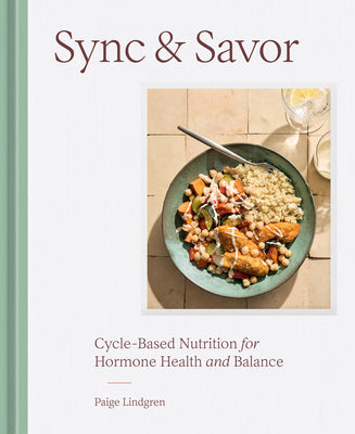 Cover Image for Sync & Savor: Cycle-Based Nutrition for Hormone Health and Balance -- Paige Lindgren, Hardcover
