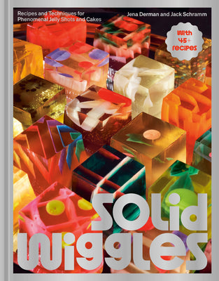 Cover Image for Solid Wiggles: Recipes and Techniques for Phenomenal Jelly Shots and Cakes -- Jena Derman, Hardcover