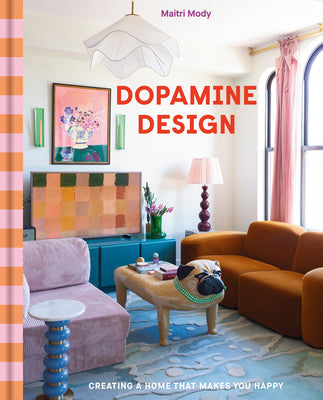 Cover Image for Dopamine Design: Creating a Home That Makes You Happy -- Maitri Mody, Hardcover