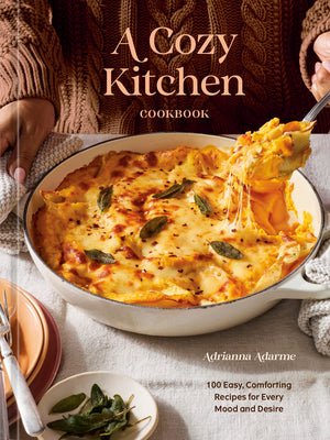 Cover Image for A Cozy Kitchen Cookbook: 100 Easy, Comforting Recipes for Every Mood and Desire -- Adrianna Adarme, Hardcover