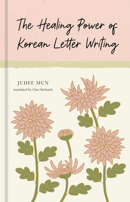 Cover Image for The Healing Power of Korean Letter Writing -- Juhee Mun, Hardcover