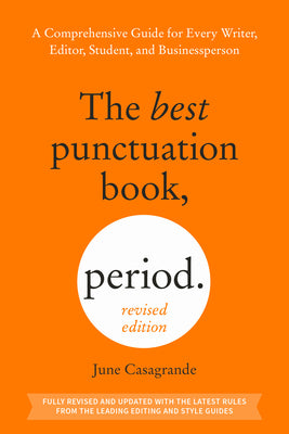 Cover Image for The Best Punctuation Book, Period (Revised Edition): A Comprehensive Guide for Every Writer, Editor, Student, and Businessperson -- June Casagrande, Paperback