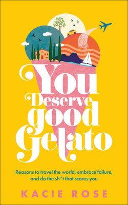 Cover Image for You Deserve Good Gelato: New York Times Bestseller -- Kacie Rose, Paperback