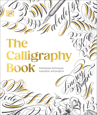 Cover Image for The Calligraphy Book: Pointed Pen Techniques, Inspiration, and Projects -- Lindsey Bugbee, Hardcover