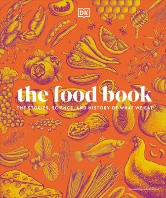Cover Image for The Food Book: The Stories, Science, and History of What We Eat, New Edition -- DK, Hardcover