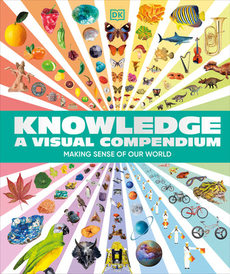 Cover Image for Knowledge a Visual Compendium: Making Sense of Our World -- DK, Hardcover