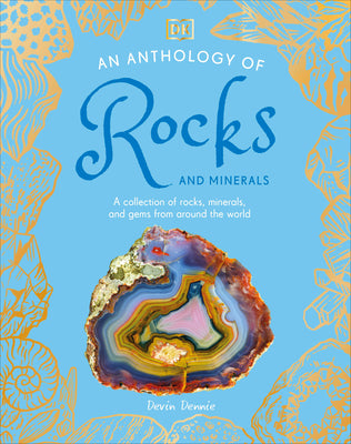 Cover Image for An Anthology of Rocks and Minerals: A Collection of Rocks, Minerals, and Gems from Around the World -- Devin Dennie, Hardcover
