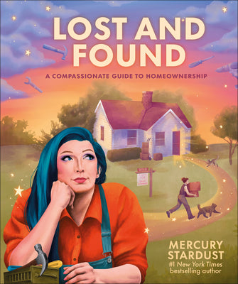Cover Image for Lost and Found: A Compassionate Guide to Homeownership -- Mercury Stardust, Hardcover