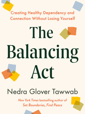 Cover Image for The Balancing ACT: Creating Healthy Dependency and Connection Without Losing Yourself -- Nedra Glover Tawwab, Hardcover