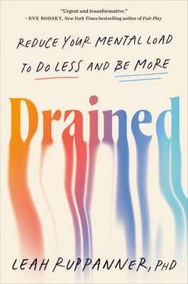 Cover Image for Drained: Reduce Your Mental Load to Do Less and Be More -- Leah Ruppanner, Hardcover