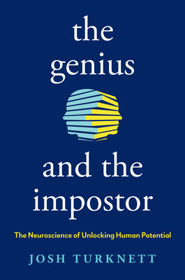 Cover Image for The Genius and the Impostor: The Neuroscience of Unlocking Human Potential -- Josh Turknett, Hardcover