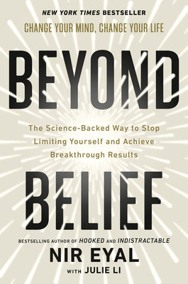Cover Image for Beyond Belief: The Science-Backed Way to Stop Limiting Yourself and Achieve Breakthrough Results -- Nir Eyal, Hardcover