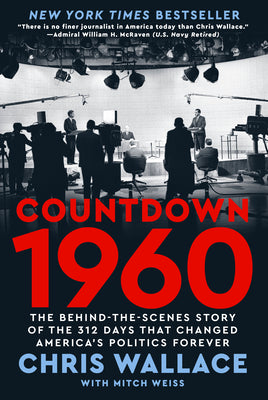 Cover Image for Countdown 1960: The Behind-The-Scenes Story of the 312 Days That Changed America's Politics Forever -- Chris Wallace, Hardcover