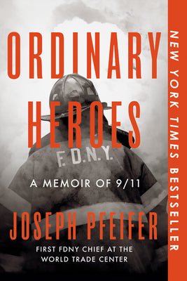 Cover Image for Ordinary Heroes: A Memoir of 9/11 -- Joseph Pfeifer, Paperback