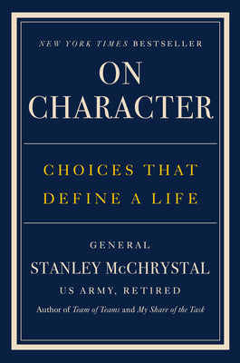 Cover Image for On Character: Choices That Define a Life -- Stanley McChrystal, Hardcover