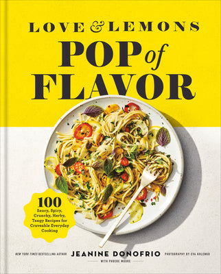 Cover Image for Love and Lemons Pop of Flavor: 100 Saucy, Spicy, Crunchy, Herby, Tangy Recipes for Craveable Everyday Cooking -- Jeanine Donofrio, Hardcover