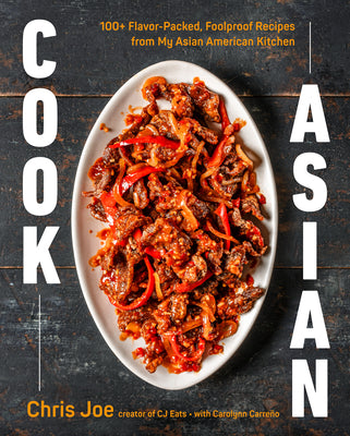 Cover Image for Cook Asian: 100+ Flavor-Packed, Foolproof Recipes from My Asian American Kitchen -- Chris Joe, Hardcover