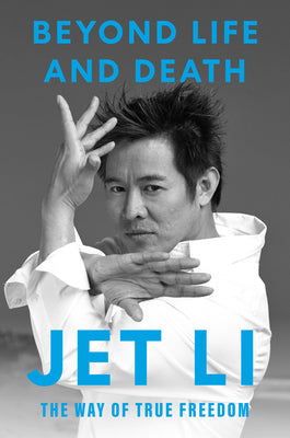 Cover Image for Beyond Life and Death: The Way of True Freedom -- Jet Li, Hardcover