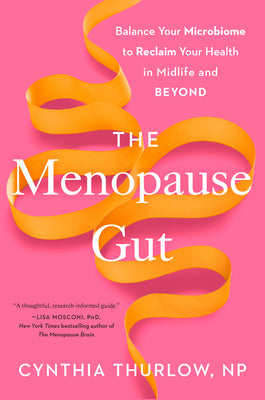 Cover Image for The Menopause Gut: Balance Your Microbiome to Reclaim Your Health in Midlife and Beyond -- Cynthia Thurlow, Hardcover