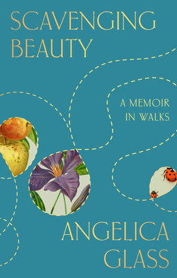 Cover Image for Scavenging Beauty: A Memoir in Walks -- Angelica Glass, Hardcover