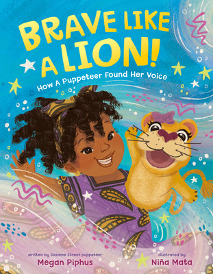 Cover Image for Brave Like a Lion!: How a Puppeteer Found Her Voice -- Megan Piphus, Hardcover