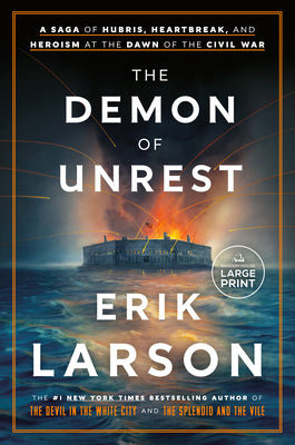 Cover Image for The Demon of Unrest: A Saga of Hubris, Heartbreak, and Heroism at the Dawn of the Civil War -- Erik Larson, Paperback