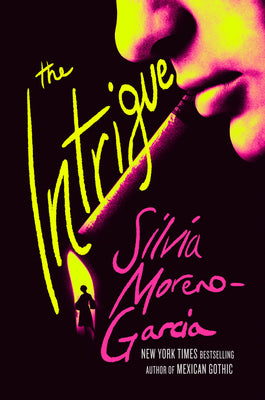 Cover Image for The Intrigue -- Silvia Moreno-Garcia, Hardcover