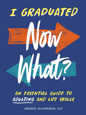 Cover Image for I Graduated: Now What?: An Essential Guide to Adulting and Life Skills -- Amanda McLaughlin, Paperback