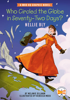 Cover Image for Who Circled the Globe in Seventy-Two Days? Nellie Bly: A Who HQ Graphic Novel -- Melanie Gillman, Hardcover
