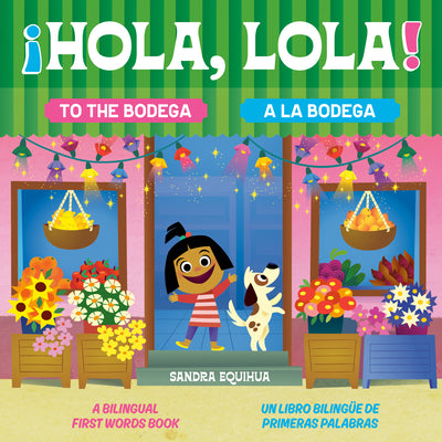 Cover Image for Hola, Lola! to the Bodega: A Bilingual First Words Book/Â¡hola, Lola! a la Bodega: Un Libro Bilingã1/4e de Primeras Palabras -- Sandra Equihua, Hardcover