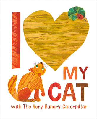 Cover Image for I Love My Cat with the Very Hungry Caterpillar -- Eric Carle, Hardcover