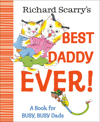 Cover Image for Richard Scarry's Best Daddy Ever!: A Book for Busy, Busy Dads -- Richard Scarry, Hardcover