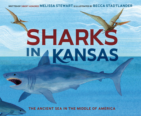Cover Image for Sharks in Kansas: The Ancient Sea in the Middle of America -- Melissa Stewart, Hardcover