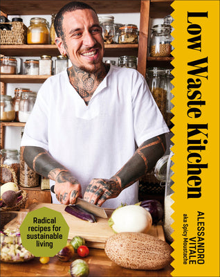 Cover Image for Low Waste Kitchen: Radical Recipes for Sustainable Living -- Alessandro Vitale, Hardcover