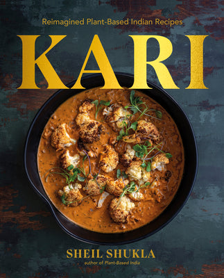 Cover Image for Kari: Reimagined Plant-Based Indian Recipes -- Sheil Shukla, Hardcover