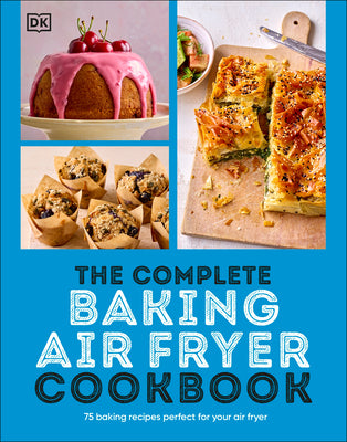 Cover Image for The Complete Baking Air Fryer Cookbook: 75 Baking Recipes Perfect for Your Air Fryer -- DK, Paperback