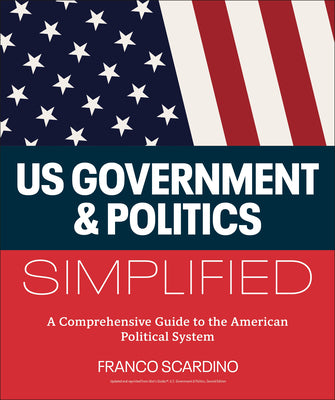 Cover Image for U.S. Government and Politics Simplified: A Comprehensive Guide to the American Political System -- Franco Scardino, Other