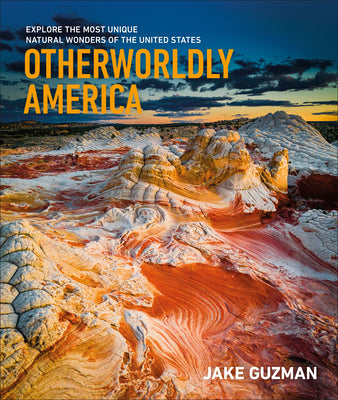 Cover Image for Otherworldly America: Explore the Most Unique Natural Wonders of the United States -- Jake Guzman, Hardcover