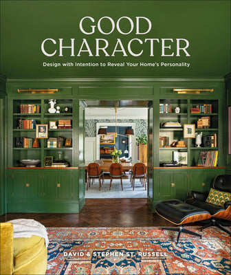 Cover Image for Good Character: Design with Intention to Reveal Your Home's Personality -- David St Russell, Hardcover
