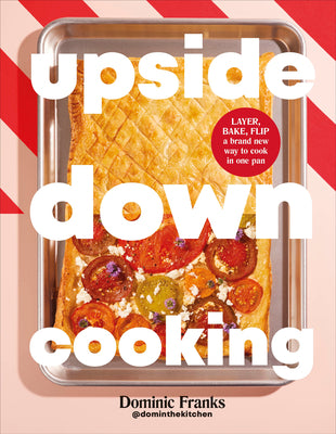 Cover Image for Upside Down Cooking: Layer, Bake, Flip a Brand New Way to Cook in One Pan -- Dominic Franks, Hardcover