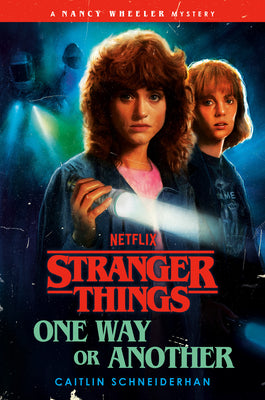Cover Image for Stranger Things: One Way or Another: A Nancy Wheeler Mystery -- Caitlin Schneiderhan, Hardcover