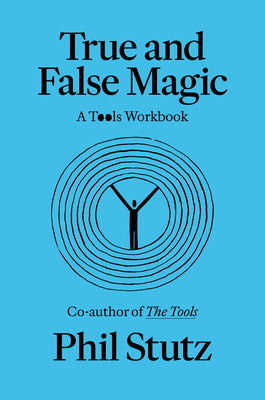 Cover Image for True and False Magic: A Tools Workbook -- Phil Stutz, Paperback