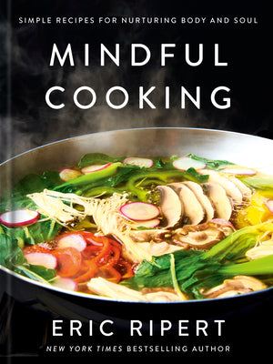 Cover Image for Mindful Cooking: Simple Recipes for Nurturing Body and Soul: A Plant-Based Cookbook -- Eric Ripert, Hardcover