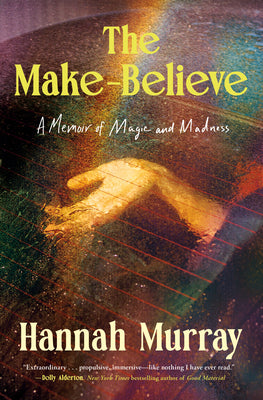 Cover Image for The Make-Believe: A Memoir of Magic and Madness -- Hannah Murray, Hardcover