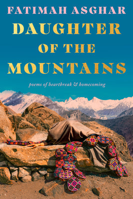 Cover Image for Daughter of the Mountains: Poems of Heartbreak & Homecoming -- Fatimah Asghar, Paperback