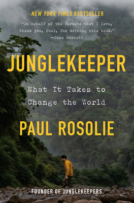 Cover Image for Junglekeeper: What It Takes to Change the World -- Paul Rosolie, Hardcover