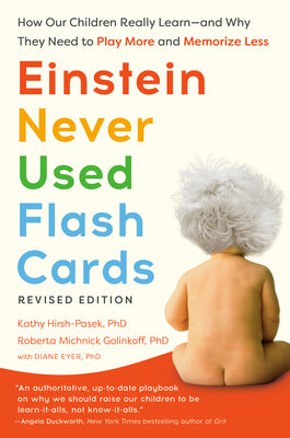 Cover Image for Einstein Never Used Flash Cards, Revised Edition: How Our Children Really Learn--And Why They Need to Play More and Memorize Less -- Kathy Hirsh-Pasek, Paperback