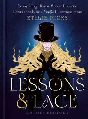 Cover Image for Lessons & Lace: Everything I Know about Dreams, Heartbreak, and Magic I Learned from Stevie Nicks -- Rachel Brodsky, Hardcover