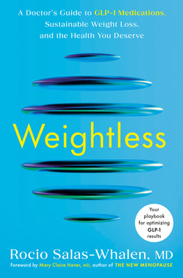Cover Image for Weightless: A Doctor's Guide to Glp-1 Medications, Sustainable Weight Loss, and the Health You Deserve -- Rocio Salas-Whalen, Hardcover